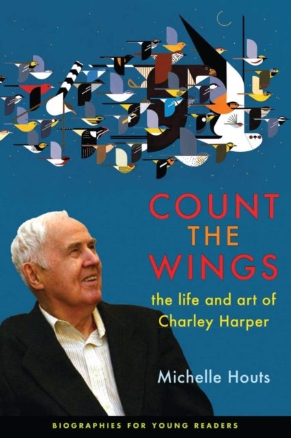 Count the Wings - The Life and Art of Charley Harper