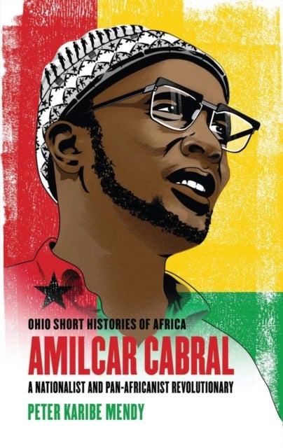 Amilcar Cabral - A Nationalist and Pan-Africanist Revolutionary
