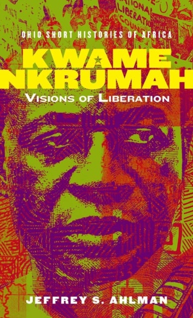 Kwame Nkrumah - Visions of Liberation