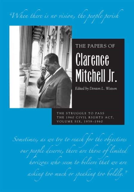 The Papers of Clarence Mitchell Jr., Volume VI - The Struggle to Pass the 1960 Civil Rights Act, 1959–1960