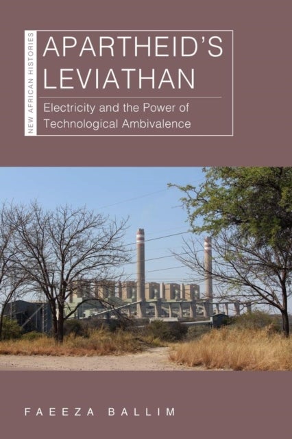 Apartheid¿s Leviathan - Electricity and the Power of Technological Ambivalence
