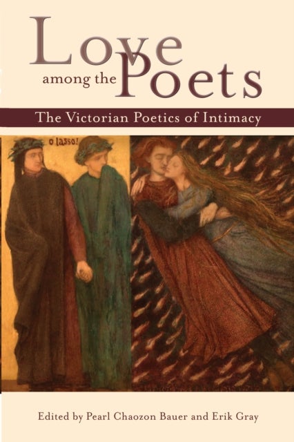 Love Among the Poets - The Victorian Poetics of Intimacy
