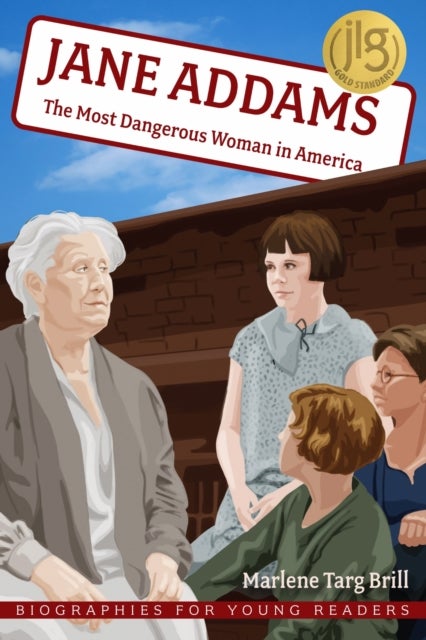Jane Addams - The Most Dangerous Woman in America