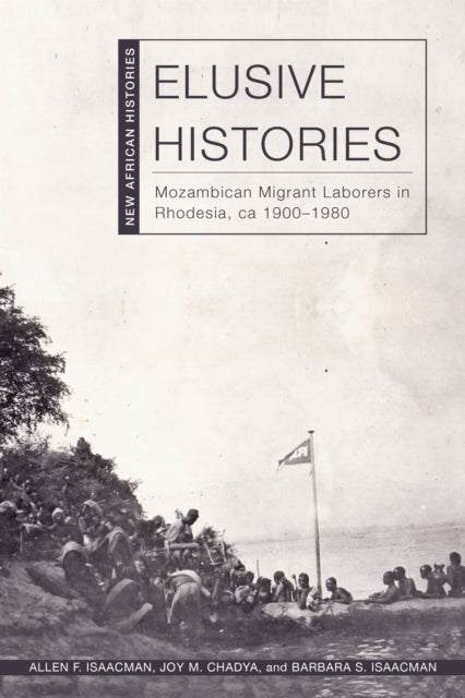 Elusive Histories - Mozambican Migrant Laborers in Rhodesia, Ca. 1900–1980