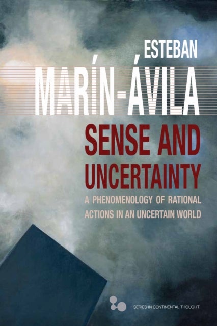 Sense and Uncertainty - A Phenomenology of Rational Actions in an Uncertain World