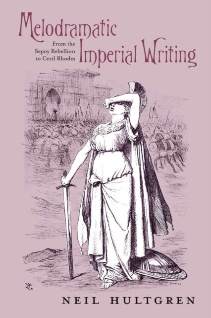 Melodramatic Imperial Writing - From the Sepoy Rebellion to Cecil Rhodes