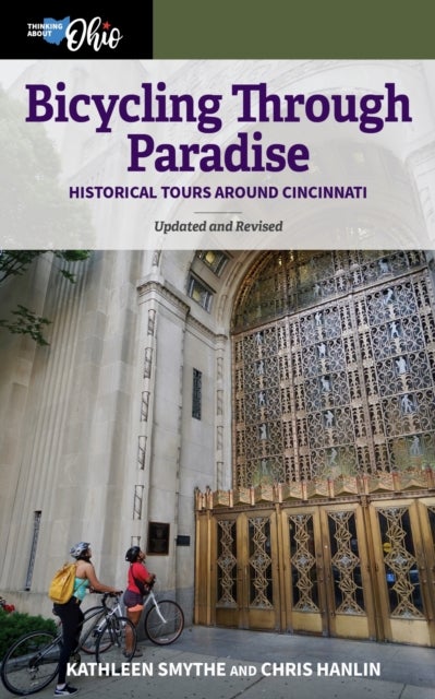 Bicycling Through Paradise - Historical Tours Around Cincinnati, Updated and Revised