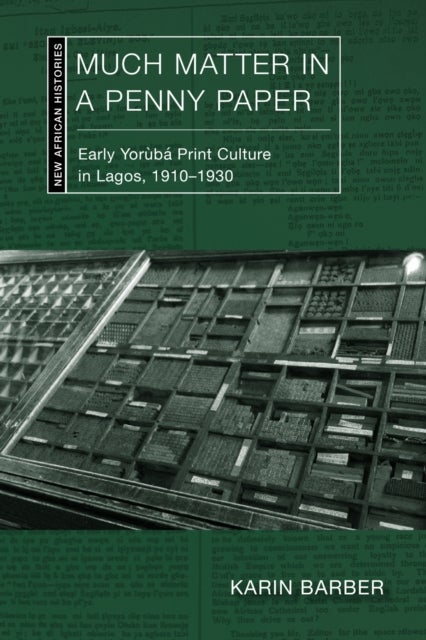Much Matter in a Penny Paper - Early Yoruba Print Culture in Lagos, 1910–1930
