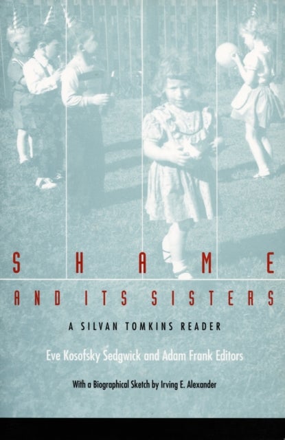 Shame and Its Sisters - A Silvan Tomkins Reader