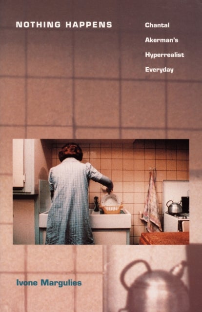 Nothing Happens - Chantal Akerman's Hyperrealist Everyday