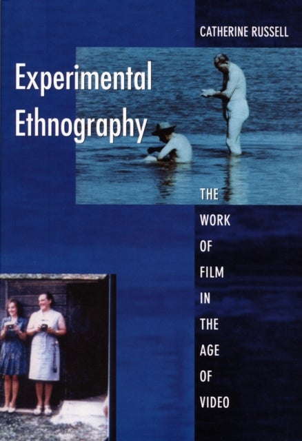 Experimental Ethnography - The Work of Film in the Age of Video