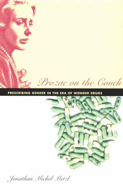 Prozac on the Couch - Prescribing Gender in the Era of Wonder Drugs