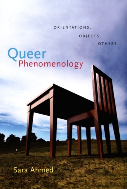 Queer Phenomenology - Orientations, Objects, Others