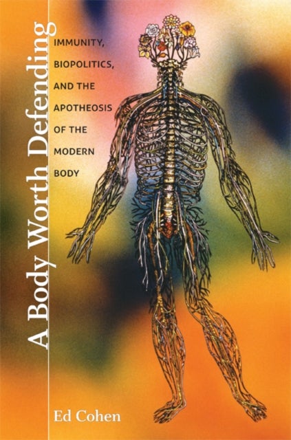 A Body Worth Defending - Immunity, Biopolitics, and the Apotheosis of the Modern Body
