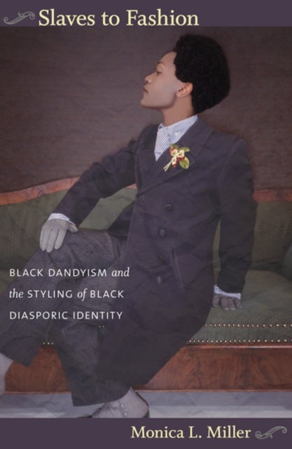 Slaves to Fashion - Black Dandyism and the Styling of Black Diasporic Identity