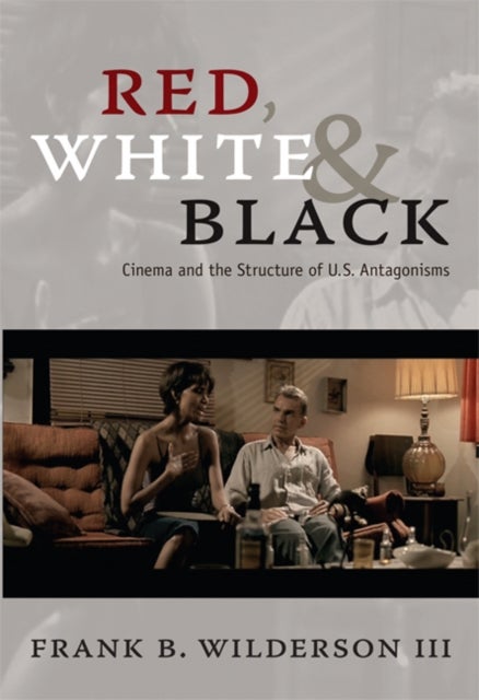 Red, White & Black - Cinema and the Structure of U.S. Antagonisms