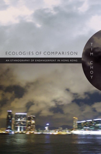 Ecologies of Comparison - An Ethnography of Endangerment in Hong Kong