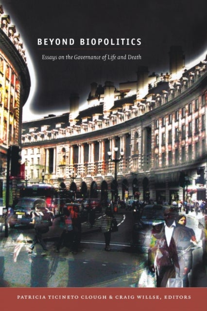 Beyond Biopolitics - Essays on the Governance of Life and Death