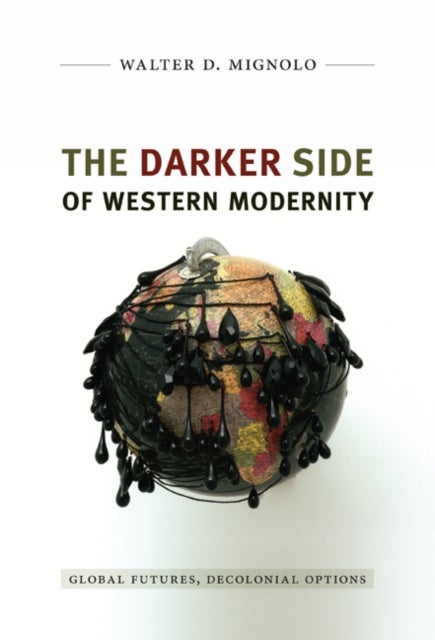 The Darker Side of Western Modernity - Global Futures, Decolonial Options