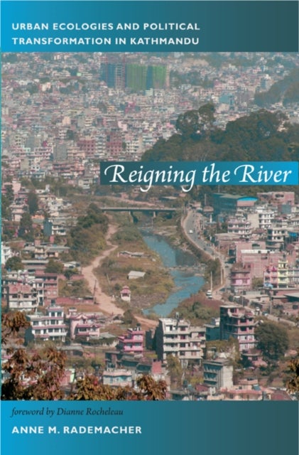 Reigning the River - Urban Ecologies and Political Transformation in Kathmandu