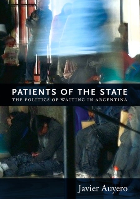Patients of the State - The Politics of Waiting in Argentina