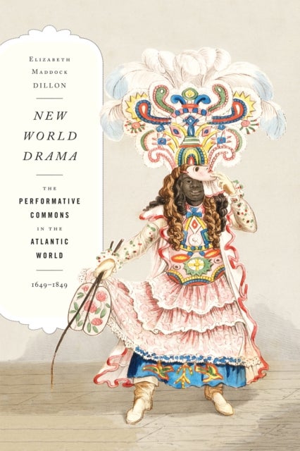 New World Drama - The Performative Commons in the Atlantic World, 1649-1849