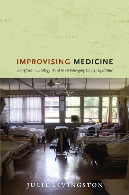 Improvising Medicine - An African Oncology Ward in an Emerging Cancer Epidemic
