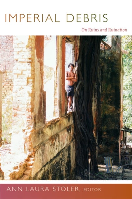 Imperial Debris - On Ruins and Ruination