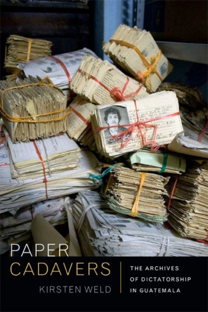 Paper Cadavers - The Archives of Dictatorship in Guatemala