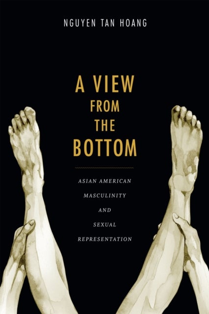 A View from the Bottom - Asian American Masculinity and Sexual Representation