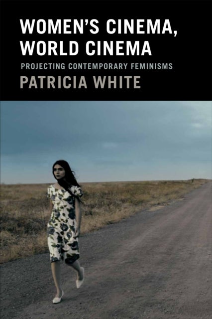 Women's Cinema, World Cinema - Projecting Contemporary Feminisms