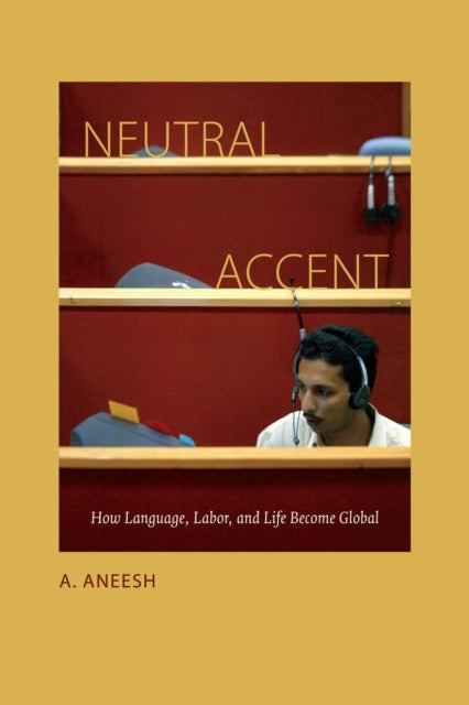 Neutral Accent - How Language, Labor, and Life Become Global