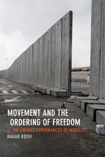 Movement and the Ordering of Freedom - On Liberal Governances of Mobility