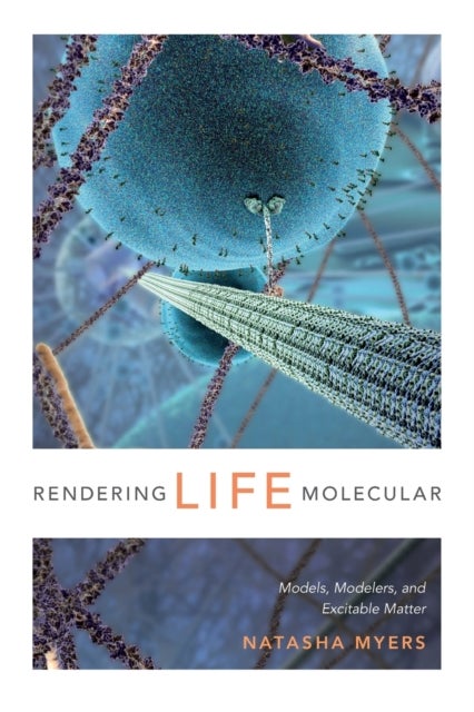Rendering Life Molecular - Models, Modelers, and Excitable Matter