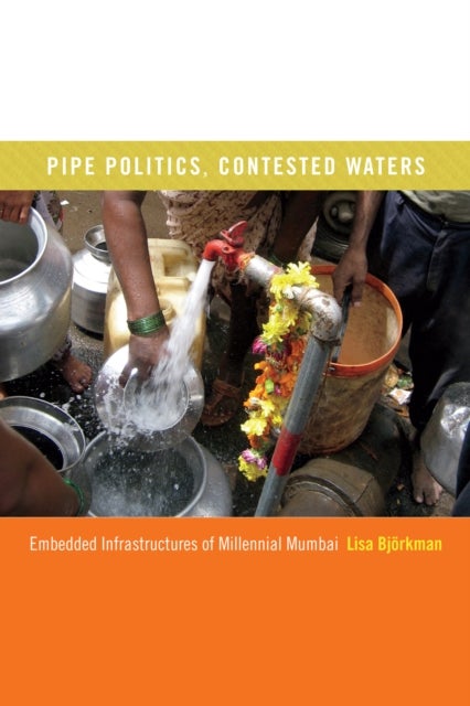 Pipe Politics, Contested Waters - Embedded Infrastructures of Millennial Mumbai