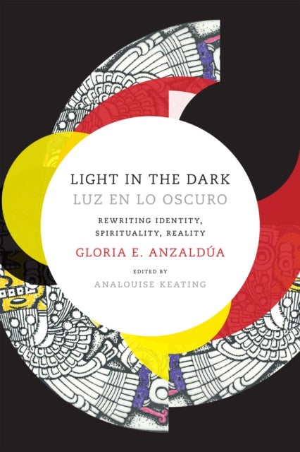 Light in the Dark/Luz En Lo Oscuro - Rewriting Identity, Spirituality, Reality