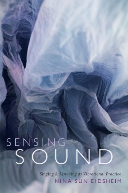 Sensing Sound - Singing and Listening As Vibrational Practice