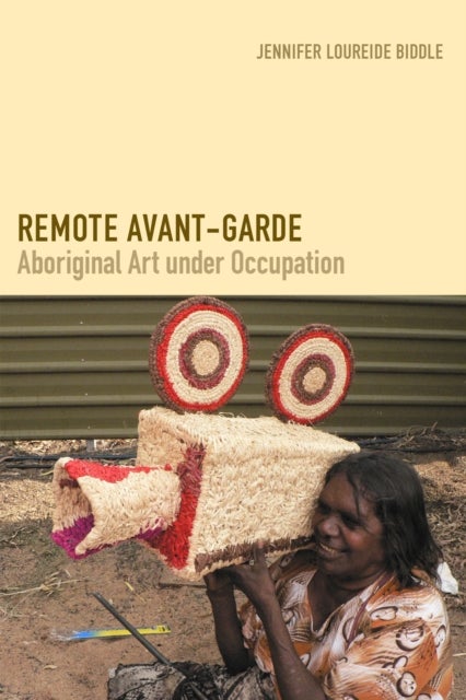 Remote Avant-Garde - Aboriginal Art Under Occupation