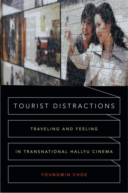 Tourist Distractions - Traveling and Feeling in Transnational Hallyu Cinema