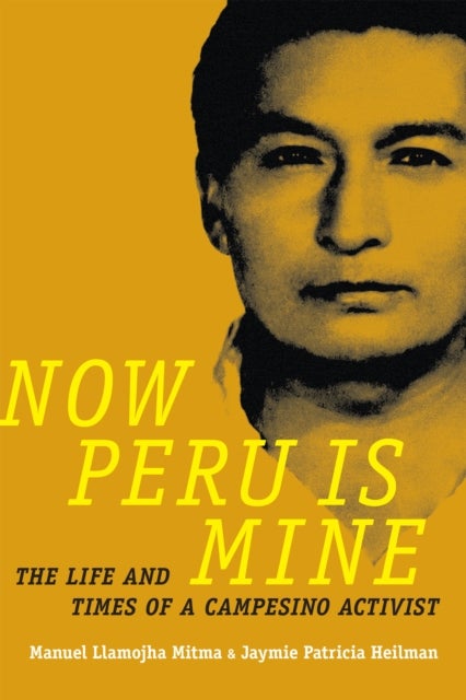 Now Peru Is Mine - The Life and Times of a Campesino Activist