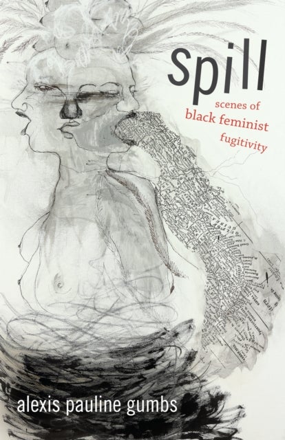 Spill - Scenes of Black Feminist Fugitivity