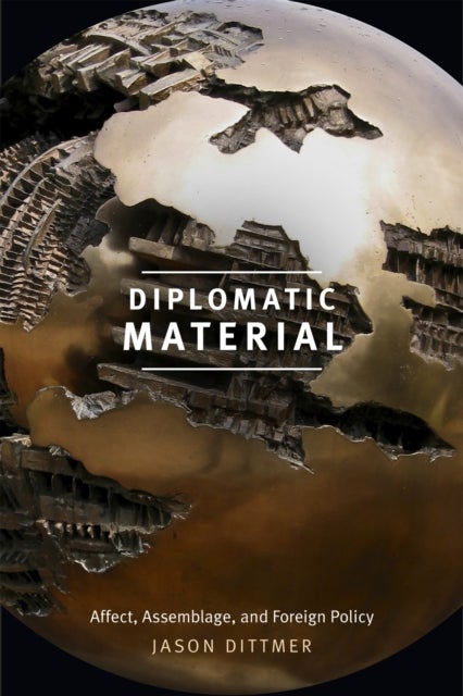 Diplomatic Material - Affect, Assemblage, and Foreign Policy
