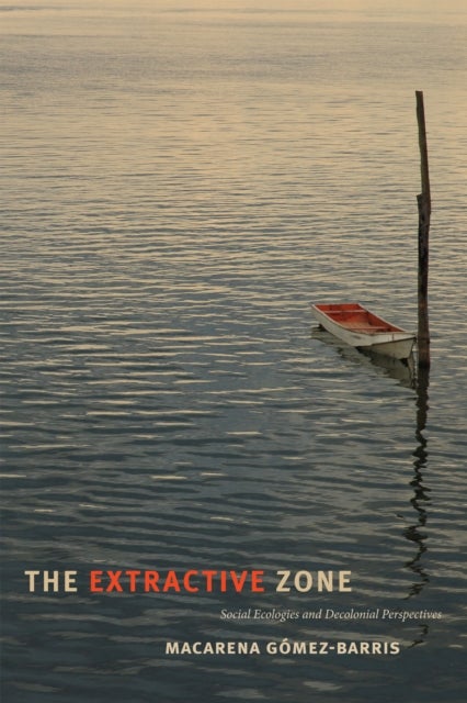 The Extractive Zone - Social Ecologies and Decolonial Perspectives