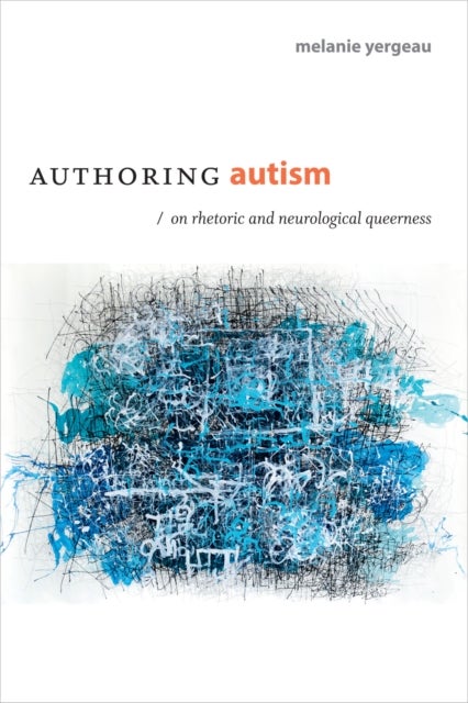 Authoring Autism - On Rhetoric and Neurological Queerness