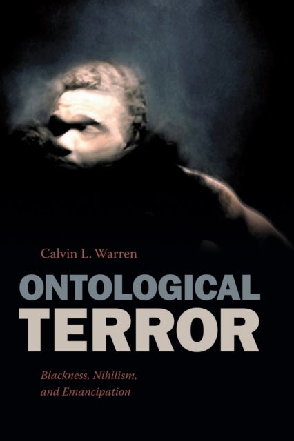 Ontological Terror - Blackness, Nihilism, and Emancipation