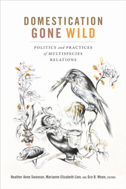Domestication Gone Wild - Politics and Practices of Multispecies Relations