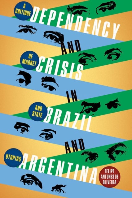 Dependency and Crisis in Brazil and Argentina - A Critique of Market and State Utopias