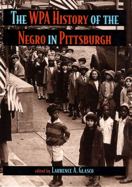 The The WPA History of the Negro in Pittsburgh