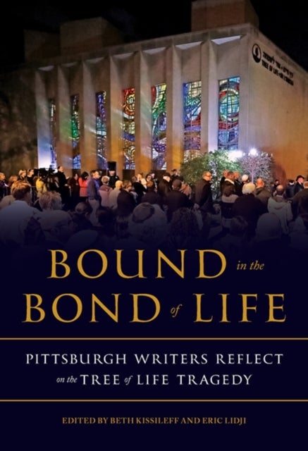 Bound in the Bond of Life - Pittsburgh Writers Reflect on the Tree of Life Tragedy