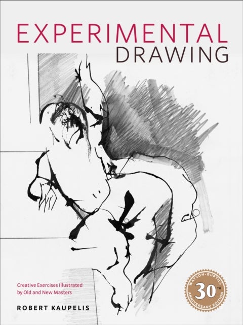Experimental Drawing, 30th Anniversary Edition - Creative Exercises Illustrated by Old and New Masters